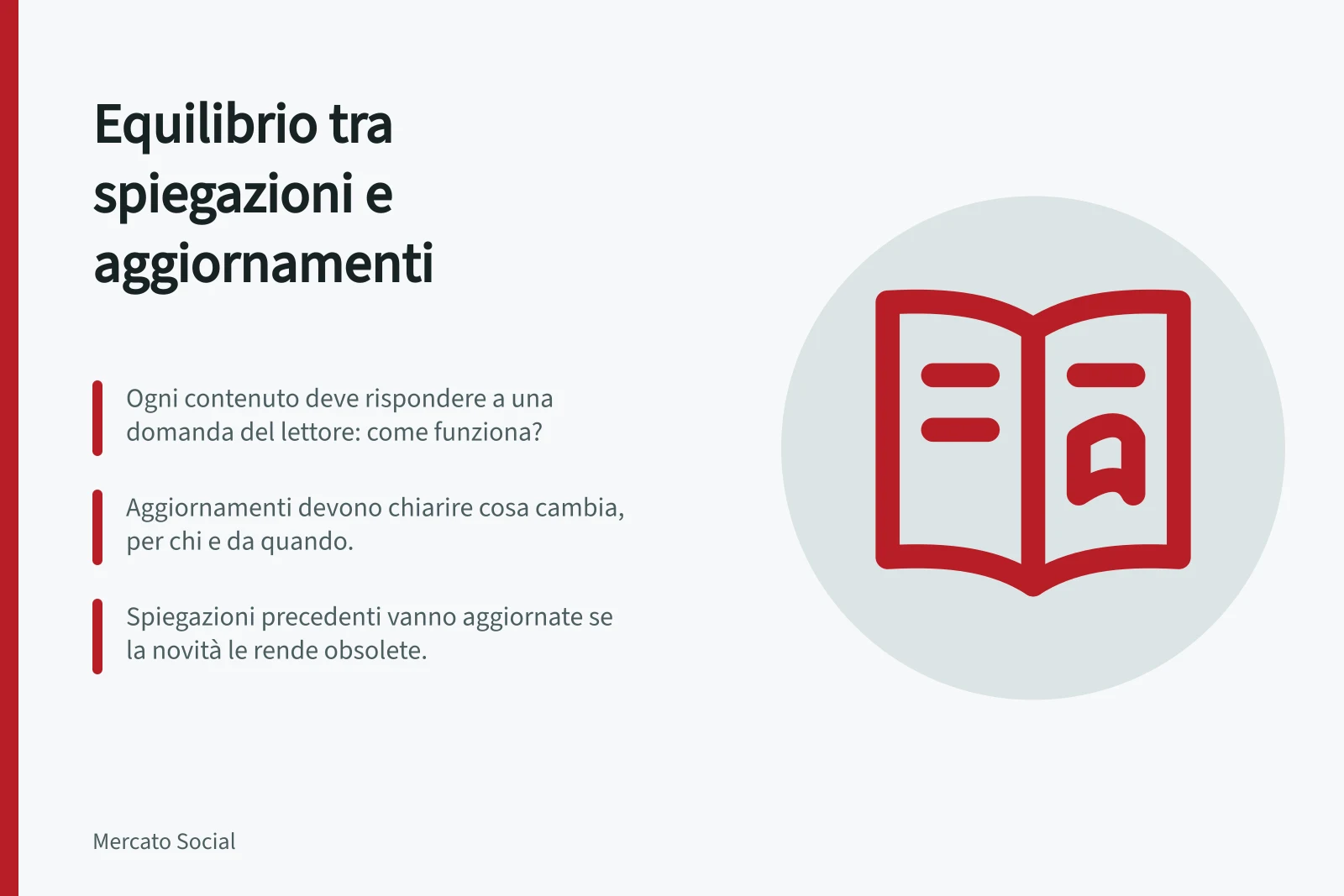 Equilibrio tra spiegazioni e aggiornamenti: Ogni contenuto deve rispondere a una domanda del lettore: come funziona?; Aggiornamenti devono chiarire cosa cambia, per chi e da quando.; Spiegazioni precedenti vanno aggiornate se la novità le rende obsolete.