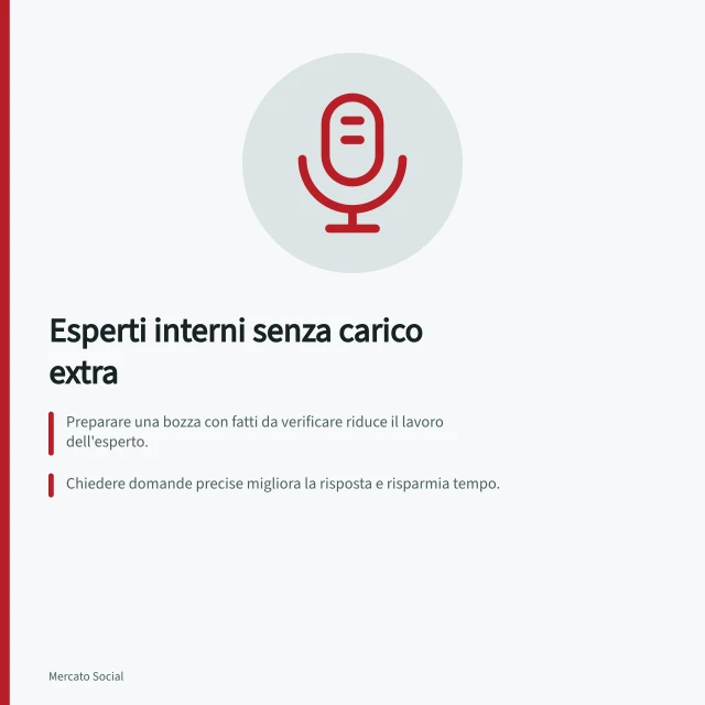 Esperti interni senza carico extra: Preparare una bozza con fatti da verificare riduce il lavoro dell'esperto.; Chiedere domande precise migliora la risposta e risparmia tempo.; Conservare annotazioni su dubbi, fonti e correzioni rende le revisioni tracciabili. Coinvolgere esperti interni senza appesantire il lavoro