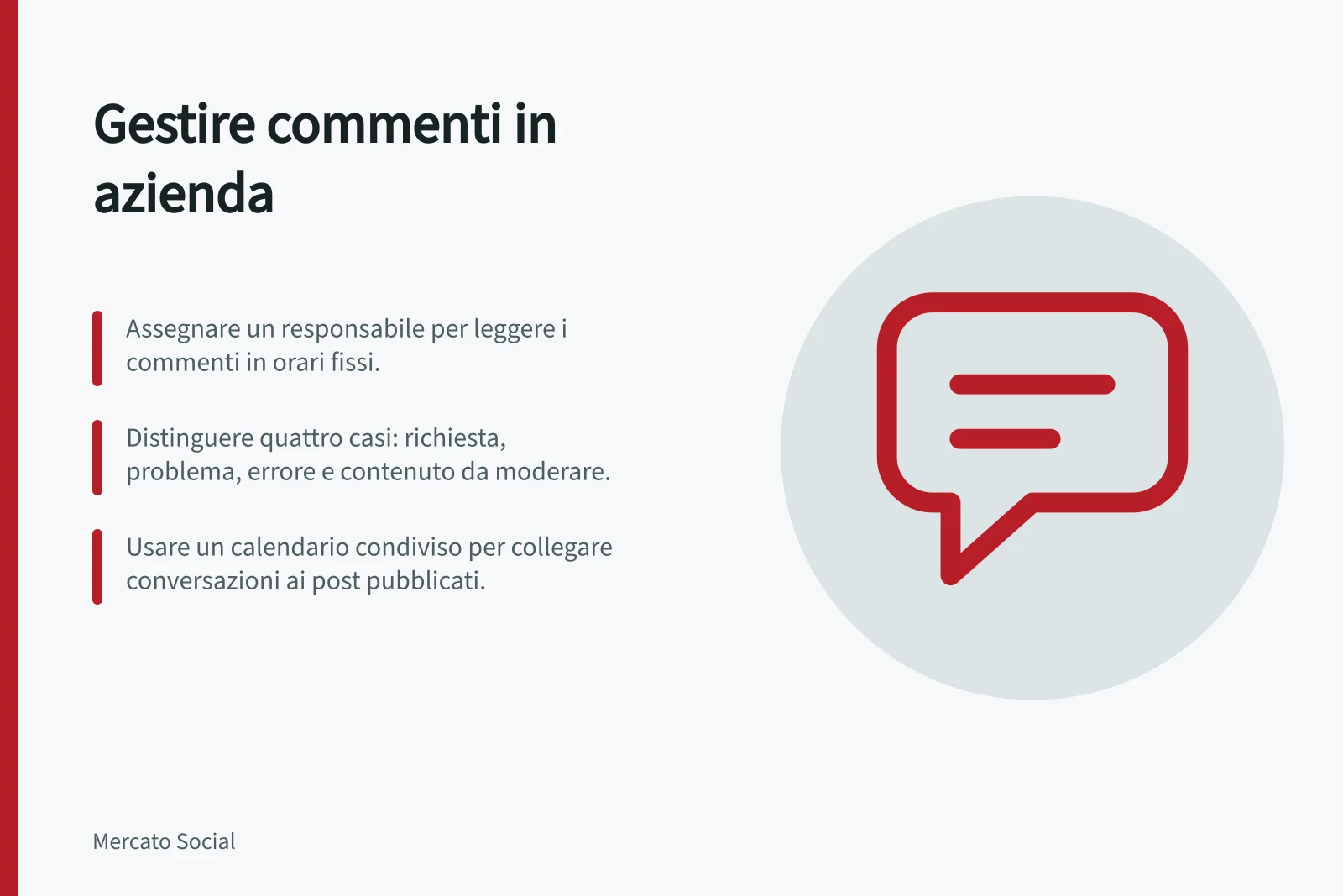 Gestire commenti in azienda: Assegnare un responsabile per leggere i commenti in orari fissi.; Distinguere quattro casi: richiesta, problema, errore e contenuto da moderare.; Usare un calendario condiviso per collegare conversazioni ai post pubblicati.