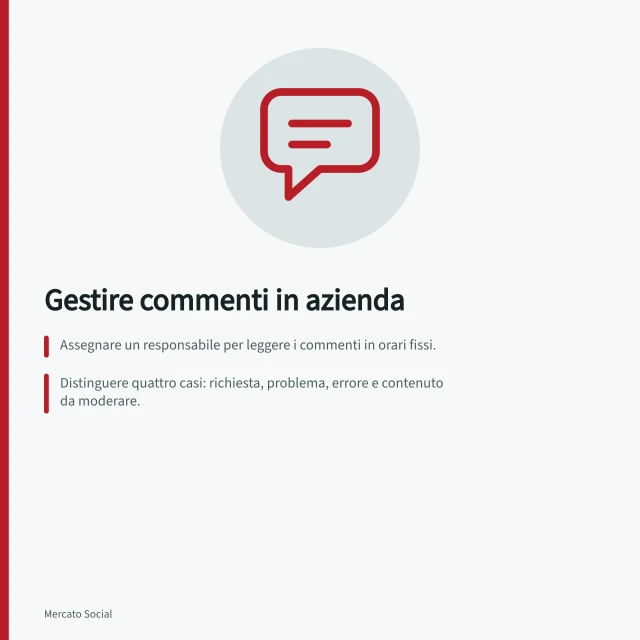 Gestire commenti in azienda: Assegnare un responsabile per leggere i commenti in orari fissi.; Distinguere quattro casi: richiesta, problema, errore e contenuto da moderare.; Usare un calendario condiviso per collegare conversazioni ai post pubblicati. Gestire commenti e conversazioni