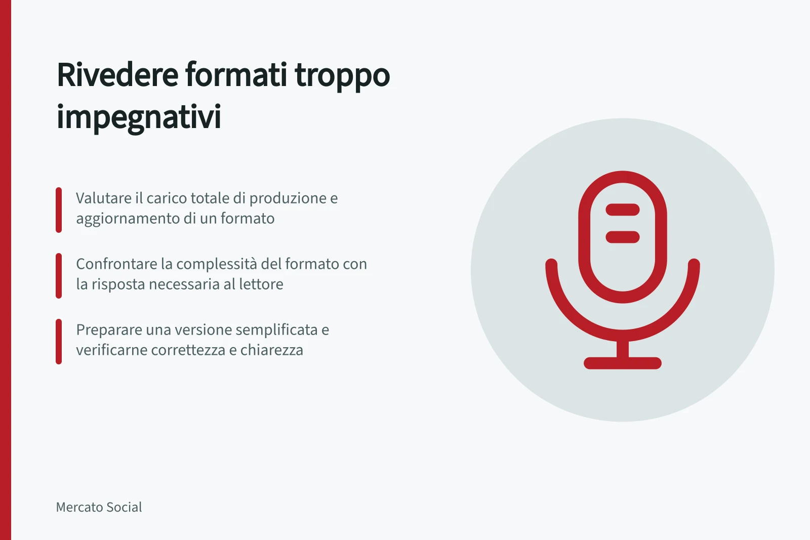 Rivedere formati troppo impegnativi: Valutare il carico totale di produzione e aggiornamento di un formato; Confrontare la complessità del formato con la risposta necessaria al lettore; Preparare una versione semplificata e verificarne correttezza e chiarezza