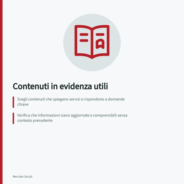 Contenuti in evidenza utili: Scegli contenuti che spiegano servizi o rispondono a domande chiave; Verifica che informazioni siano aggiornate e comprensibili senza contesto precedente; Rimuovi o aggiorna contenuti obsoleti come offerte terminate o procedure cambiate. Scegliere contenuti in evidenza realmente utili