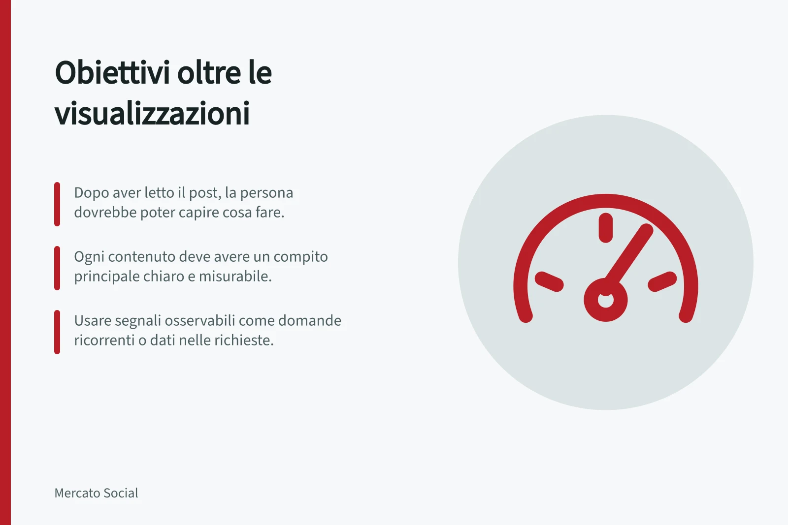 Obiettivi oltre le visualizzazioni: Dopo aver letto il post, la persona dovrebbe poter capire cosa fare.; Ogni contenuto deve avere un compito principale chiaro e misurabile.; Usare segnali osservabili come domande ricorrenti o dati nelle richieste.