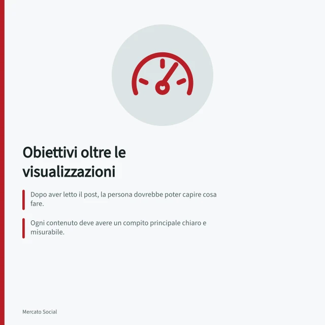 Obiettivi oltre le visualizzazioni: Dopo aver letto il post, la persona dovrebbe poter capire cosa fare.; Ogni contenuto deve avere un compito principale chiaro e misurabile.; Usare segnali osservabili come domande ricorrenti o dati nelle richieste. Scegliere un obiettivo oltre le visualizzazioni