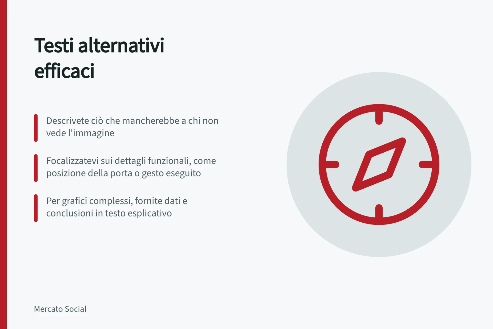 Testi alternativi efficaci: Descrivete ciò che mancherebbe a chi non vede l'immagine; Focalizzatevi sui dettagli funzionali, come posizione della porta o gesto eseguito; Per grafici complessi, fornite dati e conclusioni in testo esplicativo