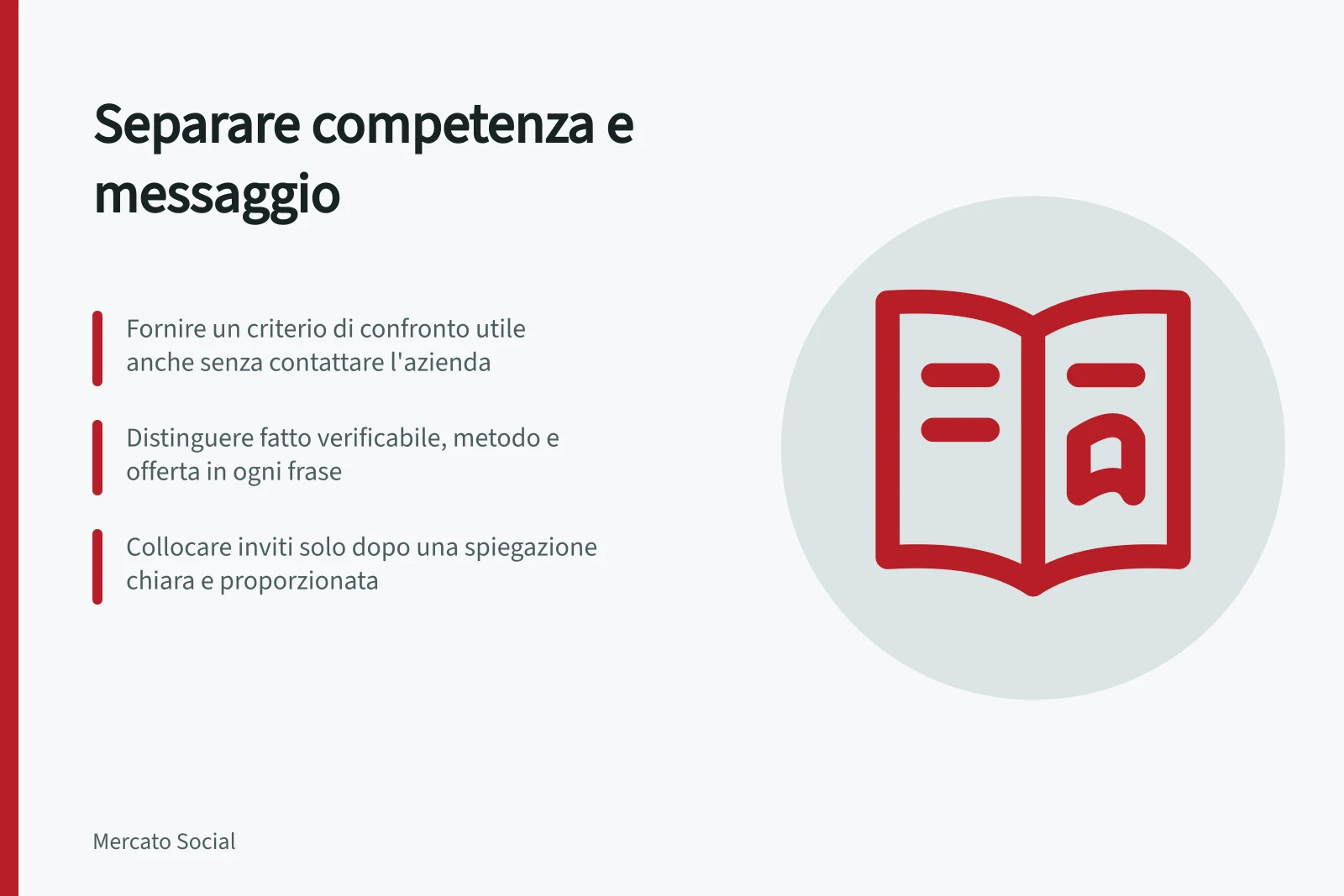 Separare competenza e messaggio: Fornire un criterio di confronto utile anche senza contattare l'azienda; Distinguere fatto verificabile, metodo e offerta in ogni frase; Collocare inviti solo dopo una spiegazione chiara e proporzionata
