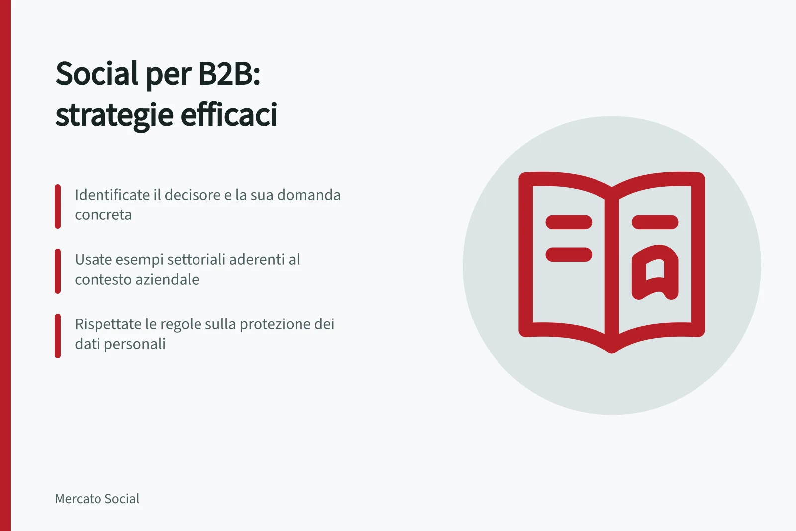 Social per B2B: strategie efficaci: Identificate il decisore e la sua domanda concreta; Usate esempi settoriali aderenti al contesto aziendale; Rispettate le regole sulla protezione dei dati personali