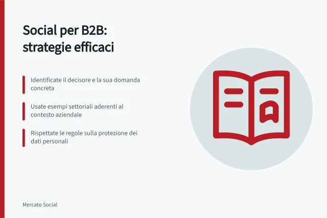 Social per B2B: strategie efficaci: Identificate il decisore e la sua domanda concreta; Usate esempi settoriali aderenti al contesto aziendale; Rispettate le regole sulla protezione dei dati personali. Social per imprese B2B