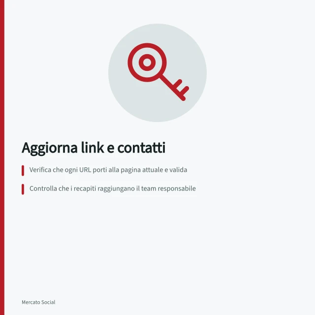 Aggiorna link e contatti: Verifica che ogni URL porti alla pagina attuale e valida; Controlla che i recapiti raggiungano il team responsabile; Correggi subito gli errori, poi aggiorna tutti i punti di accesso correlati. Tenere aggiornati link e contatti