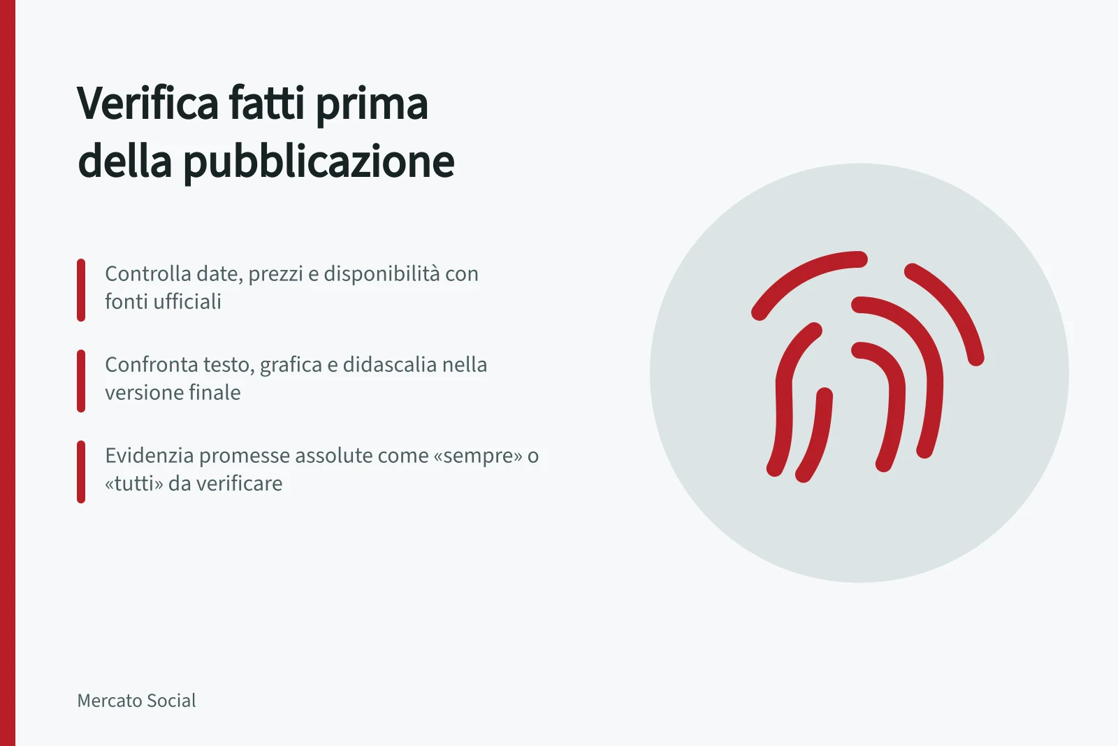 Verifica fatti prima della pubblicazione: Controlla date, prezzi e disponibilità con fonti ufficiali; Confronta testo, grafica e didascalia nella versione finale; Evidenzia promesse assolute come «sempre» o «tutti» da verificare